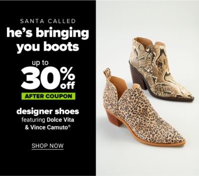 Santa called ... he's bringing you boots. Up to 30% off after coupon designer shoes featuring Dolce Vita & Vince Camuto. Shop Now.